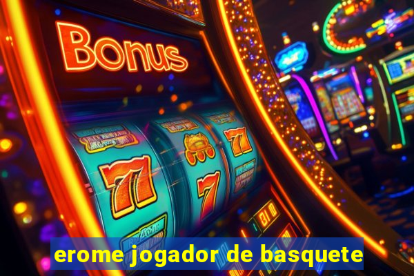 erome jogador de basquete